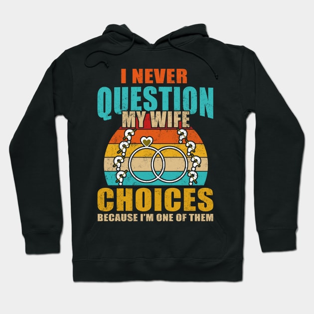 I Never Question My Wife's Choices Funny Dad Husband Father Hoodie by Lisa L. R. Lyons